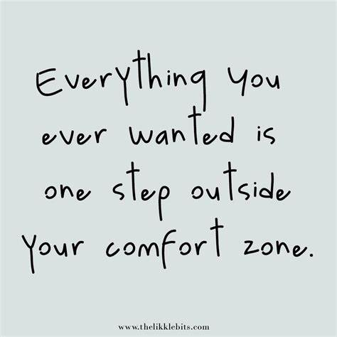 Step outside your comfort zone Step outside your comfort zone