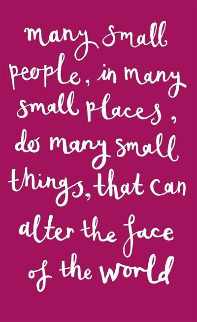 Small things alter the face of the world Small things alter the face of the world